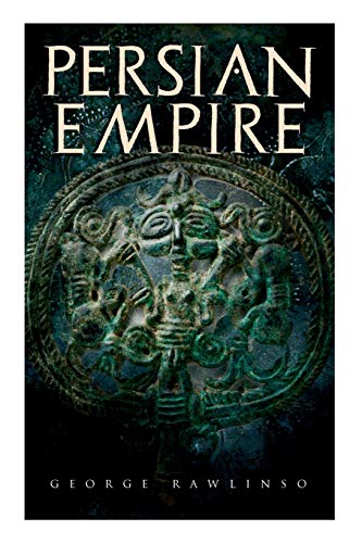 Persian Empire  Illustrated Edition Conquests in Mesopotamia and Egypt, Wars A [Paperback]