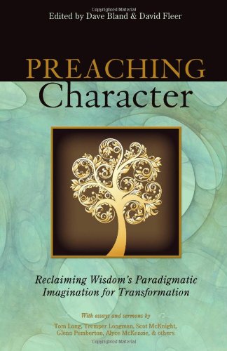 Preaching Character  Reclaiming Wisdom's Paradigmatic Imagination for Transform [Paperback]