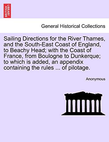 Sailing Directions for the River Thames, and the South-East Coast of England, to [Paperback]