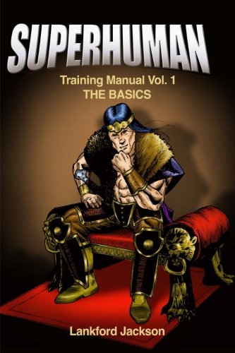 Superhuman Training Manual Volume I  The Basics an Illustrated Manual Showing  [Paperback]