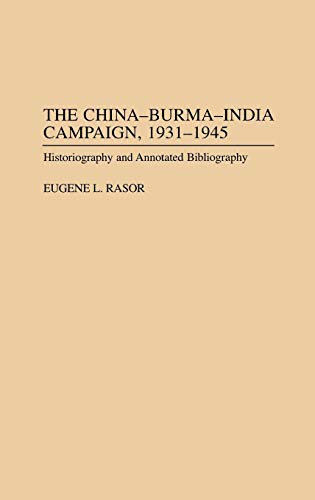 The China-Burma-India Campaign, 1931-1945 Historiography and Annotated Bibliogr [Hardcover]