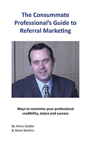 The Consummate Professional&39s Guide to Referral Marketing Ways to maximise  [Paperback]