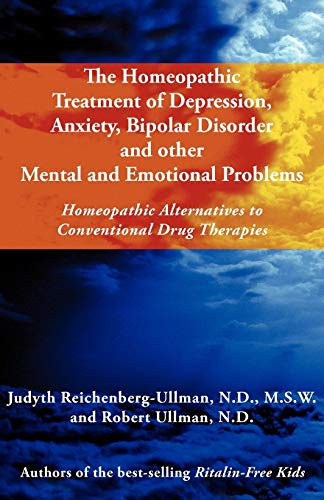 The Homeopathic Treatment Of Depression, Anxiety, Bipolar And Other Mental And E [Paperback]