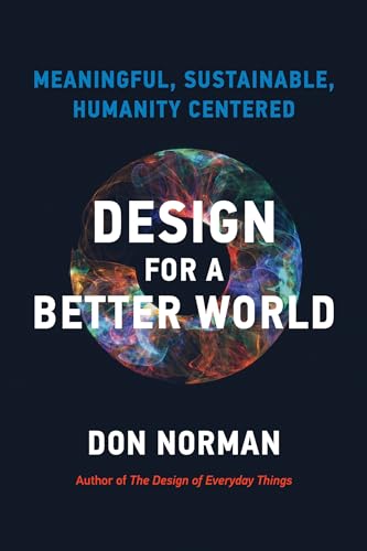 Design for a Better World: Meaningful, Sustainable, Humanity Centered [Paperback]