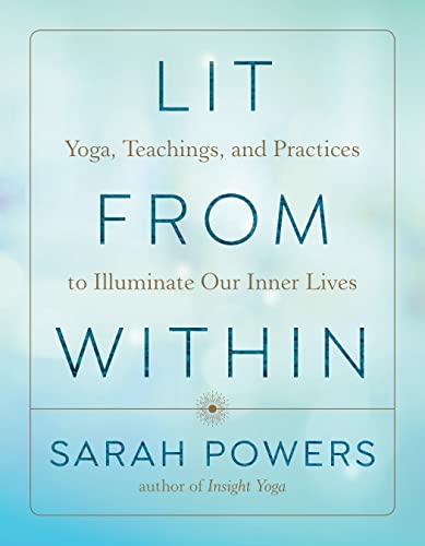 Lit from Within Yoga, Teachings, and Practices to Illuminate Our Inner Lives [Paperback]