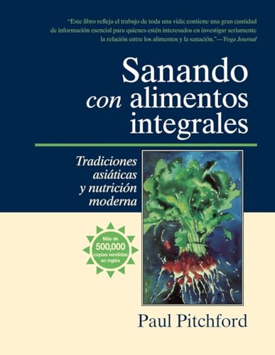 Sanando con alimentos integrales Tradiciones asiticas y nutritin moderna [Paperback]