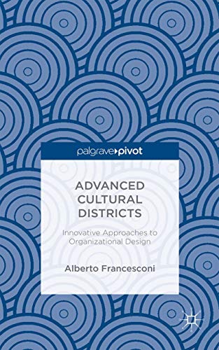 Advanced Cultural Districts Innovative Approaches to Organizational Designs [Hardcover]