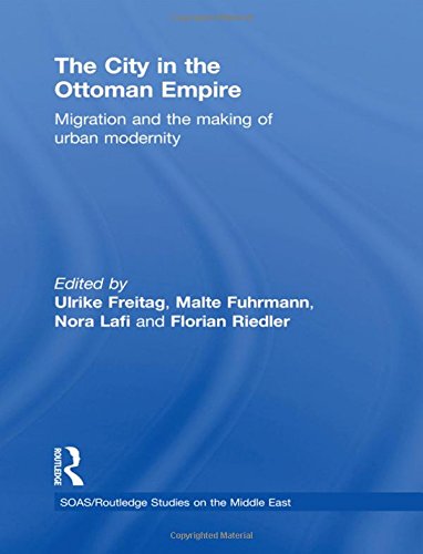 The City in the Ottoman Empire Migration and the making of urban modernity [Hardcover]