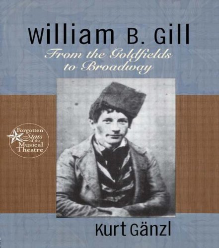 William B. Gill From the Goldfields to Broadway [Hardcover]