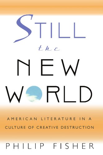 Still The New World  American Literature In A Culture Of Creative Destruction [Paperback]