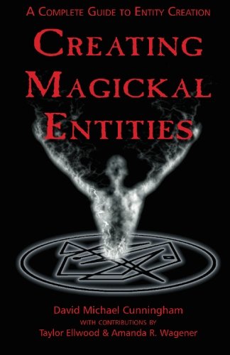 Creating Magickal Entities A Complete Guide To Entity Creation [Paperback]
