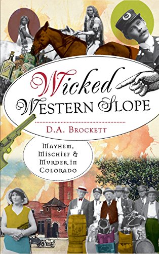 Wicked Western Slope  Mayhem, Mischief & Murder in Colorado [Hardcover]