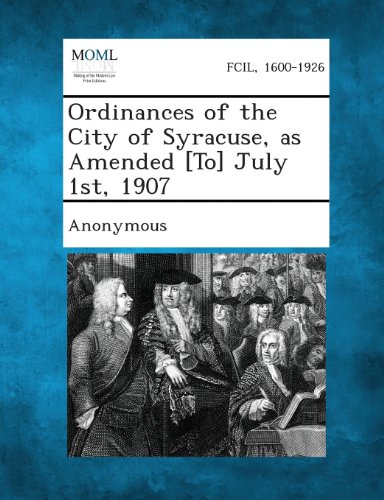 Ordinances of the City of Syracuse, As Amended [to] July 1st 1907 [Paperback]