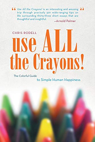 Use All The Crayons The Colorful Guide To Simple Human Happiness [Paperback]