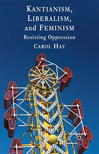 Kantianism, Liberalism, and Feminism Resisting Oppression [Paperback]