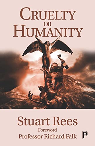 Cruelty or Humanity Challenges, Opportunities and Responsibilities [Hardcover]