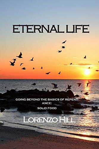 Eternal Life  Going Beyond the Basics of Repentance Solid Food [Paperback]