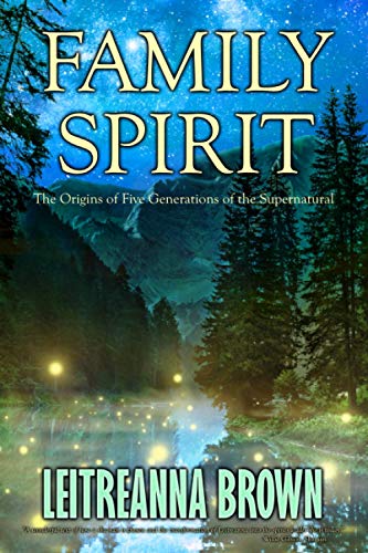 Family Spirit  The Origins of Four Generations of the Supernatural [Paperback]