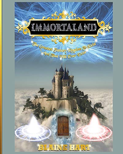 Immortaland The Greatest Fantasy Kingdom To Exist And That Will Ever Exist [Paperback]