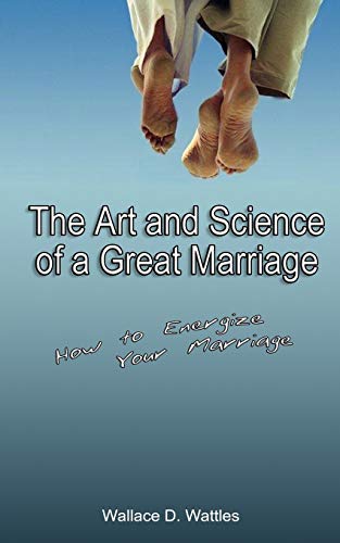 The Art And Science Of A Great Marriage How To Energize Your Marriage [Paperback]