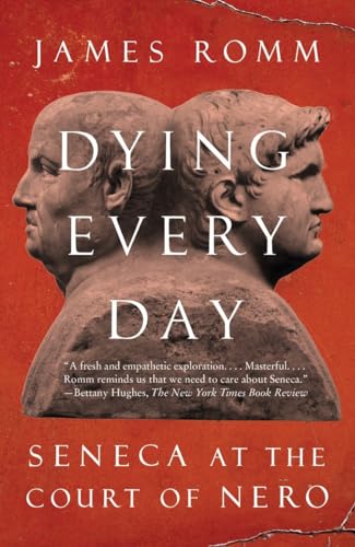 Dying Every Day Seneca at the Court of Nero [Paperback]