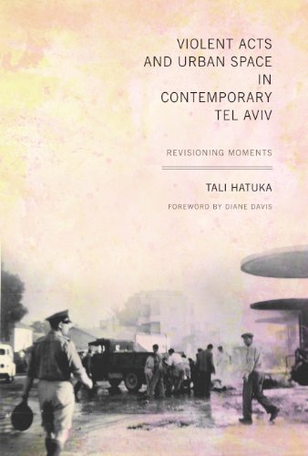 Violent Acts and Urban Space in Contemporary Tel Aviv Revisioning Moments [Paperback]