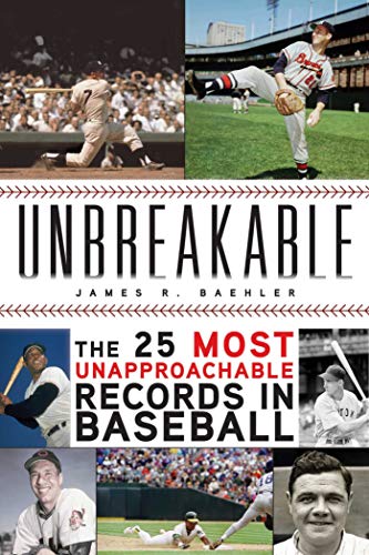 Unbreakable The 25 Most Unapproachable Records in Baseball [Hardcover]