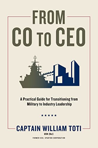From CO to CEO A Practical Guide for Transitioning from Military to Industry Le [Hardcover]