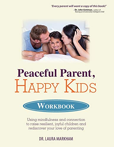 Peaceful Parent, Happy Kids Workbook Using Mindfulness And Connection To Raise  [Paperback]