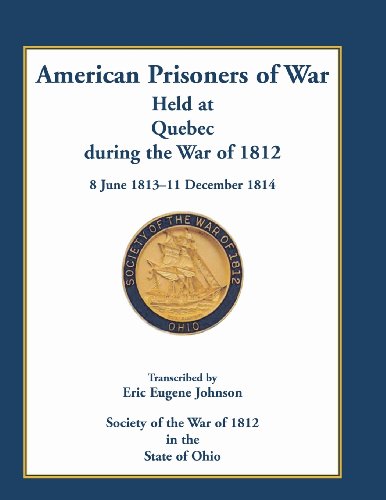 American Prisoners Of War Held At Quebec During The War Of 1812, 8 June 1813 - 1 [Paperback]