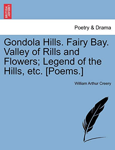 Gondola Hills Fairy Bay Valley of Rills and Flowers Legend of the Hills, Etc [P [Paperback]