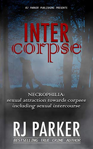 Intercorpse  NECROPHILIA Sexual Attraction Towards Corpses Including Sexual Int [Paperback]