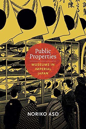 Public Properties Museums In Imperial Japan (asia-Pacific Culture, Politics, A [Paperback]