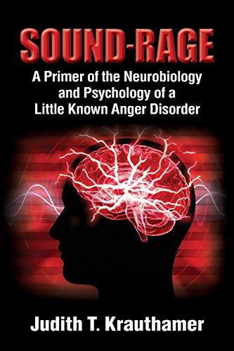 Sound-Rage  A Primer of the Neurobiology and Psychology of a Little Known Anger [Paperback]