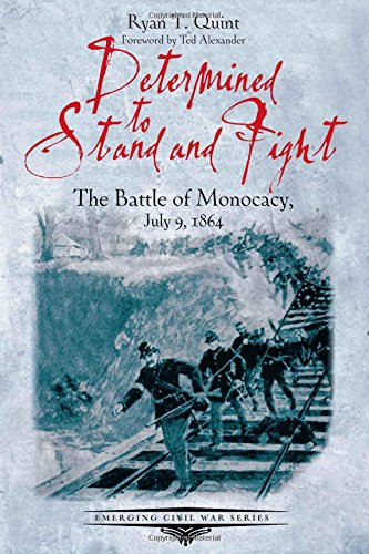Determined to Stand and Fight The Battle of Monocacy, July 9, 1864 [Paperback]