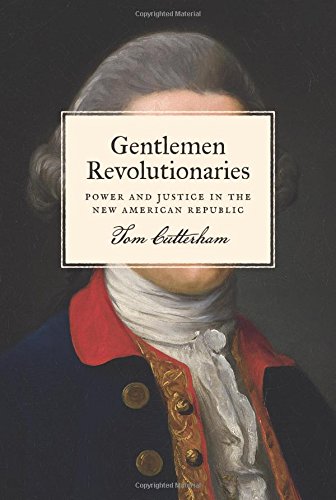 Gentlemen Revolutionaries Power and Justice in the New American Republic [Hardcover]