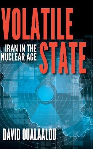 Volatile State Iran in the Nuclear Age [Hardcover]