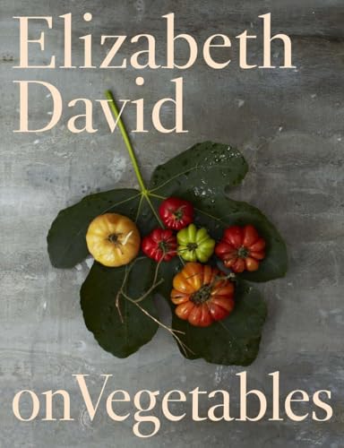 Elizabeth David on Vegetables A Cookbook [Hardcover]