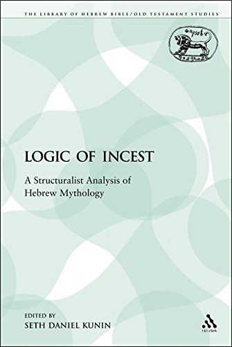 The Logic of Incest A Structuralist Analysis of Hebrew Mythology [Paperback]