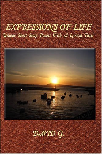 Expressions of Life  Unique Short Story Poems with A Lyrical Twist [Hardcover]