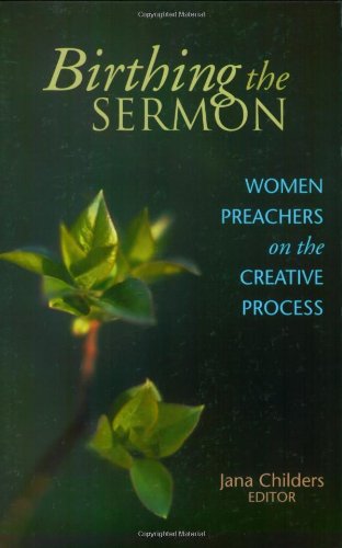 Birthing The Sermon Women Preachers On The Creative Process [Paperback]
