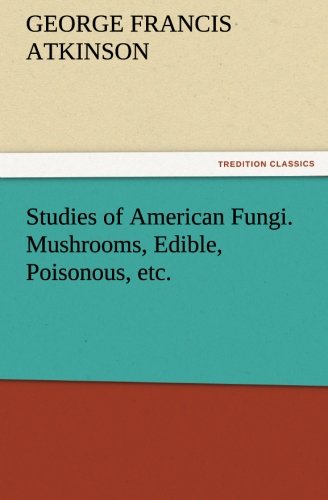 Studies of American Fungi. Mushrooms, Edible, Poisonous, Etc [Paperback]