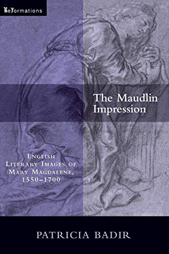 The Maudlin Impression English Literary Images of Mary Magdalene, 1550-1700 [Paperback]
