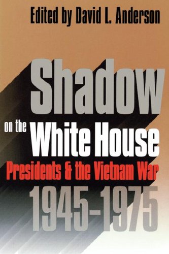 Shadow On The White House Presidents And The Vietnam War, 1945-1975 [Paperback]
