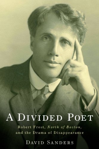 A Divided Poet Robert Frost, North of Boston, and the Drama of Disappearance [Hardcover]