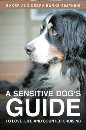 A Sensitive Dog's Guide To Love, Life And Counter Cruising [Paperback]