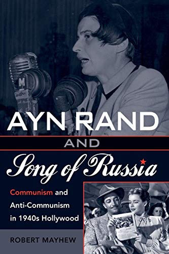 Ayn Rand and Song of Russia Communism and Anti-Communism in 1940s Hollywood [Paperback]