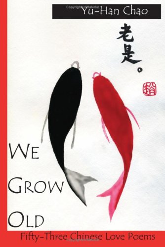We Grow Old 53 Chinese Love Poems [Paperback]