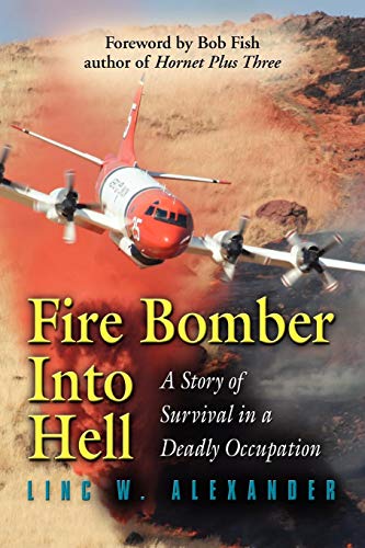 Fire Bomber Into Hell A Story Of Survival In A Deadly Occupation [Paperback]