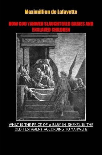 How God Yahweh Slaughtered Babies and Enslave Children [Paperback]